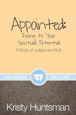 Appointed: Rising to Your Spiritual Potential: A Study of Judges and Ruth