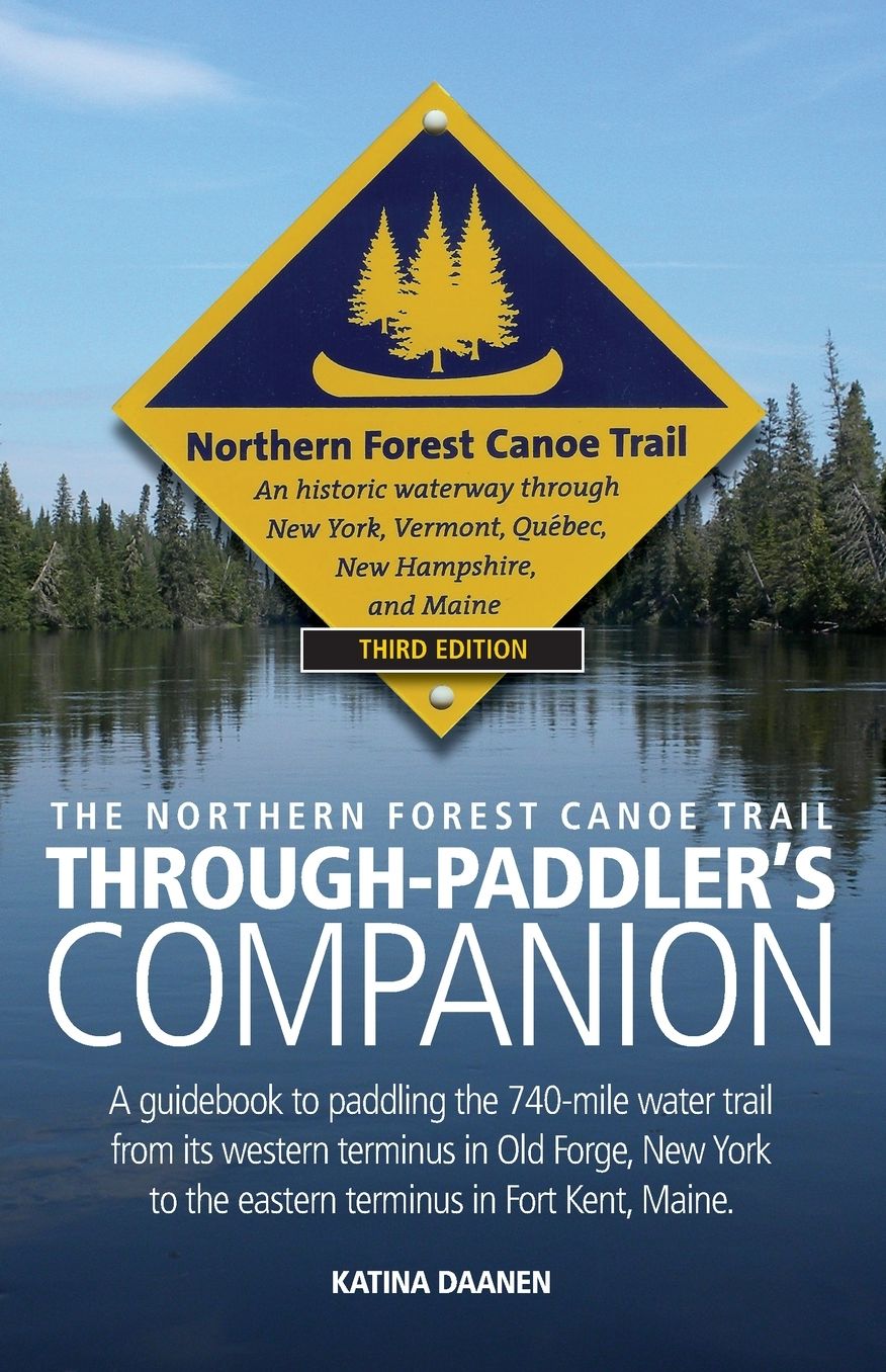 The Northern Forest Canoe Trail Through-Paddler's Companion: A guidebook to paddling the 740-mile water trail from its western terminus in Old Forge, New York to the eastern terminus in Fort Kent, Maine.