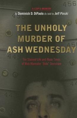 The Unholy Murder of Ash Wednesday: The Stained Life and Rude Times of Mob Wannable "Bolo" Dovishaw