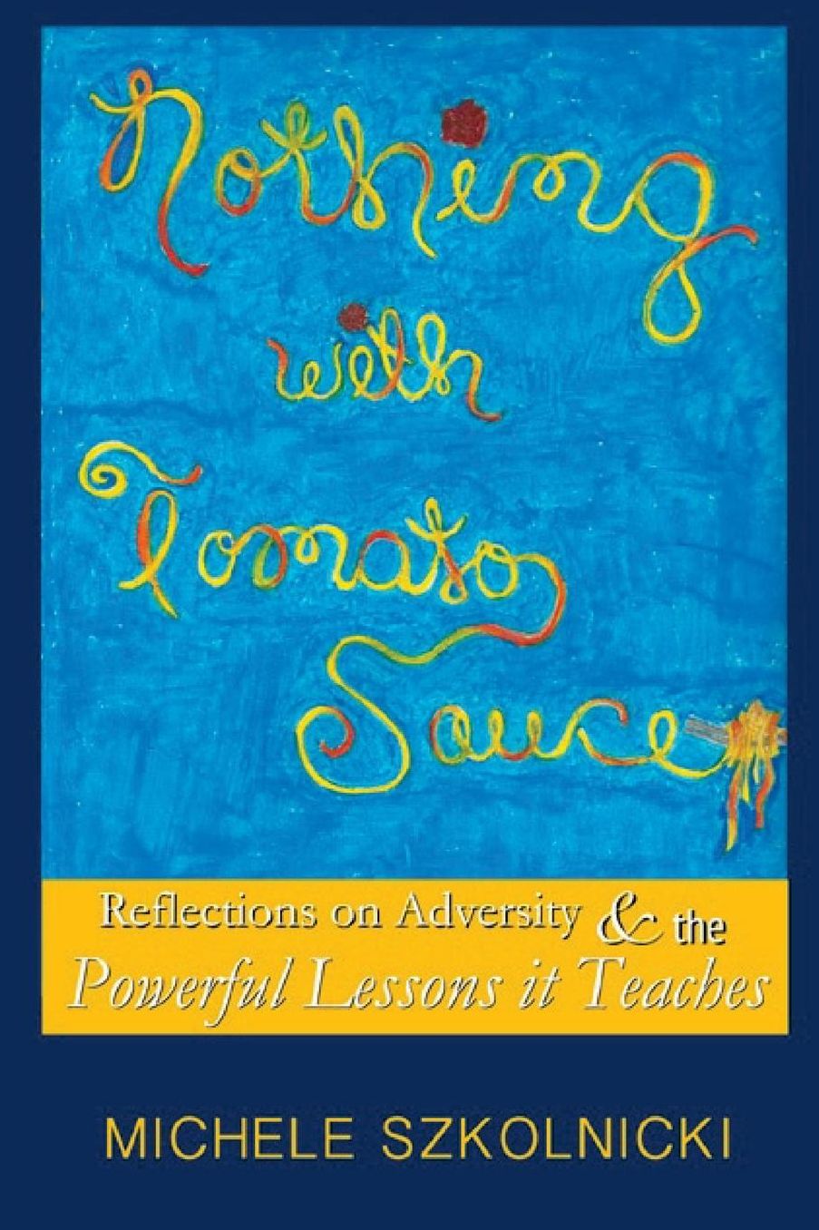Nothing With Tomato Sauce: Reflections on Adversity & The Powerful Lessons it Teaches