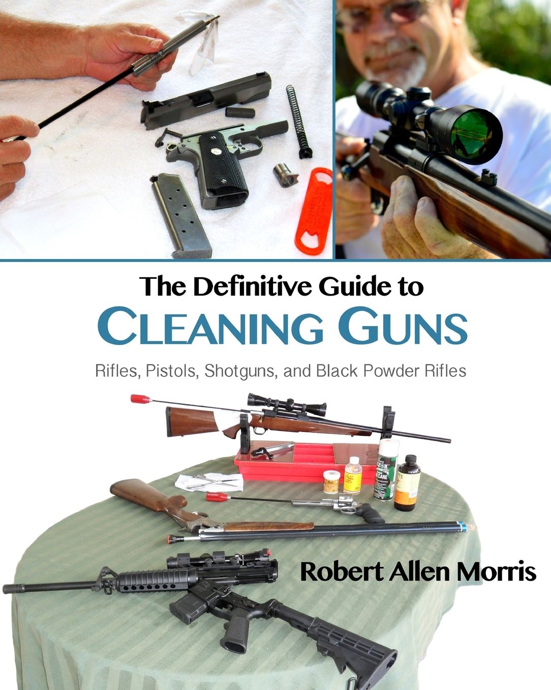 The Definitive Guide to Cleaning Guns: : Rifles, Pistols, Shotguns and Black Powder Rifles