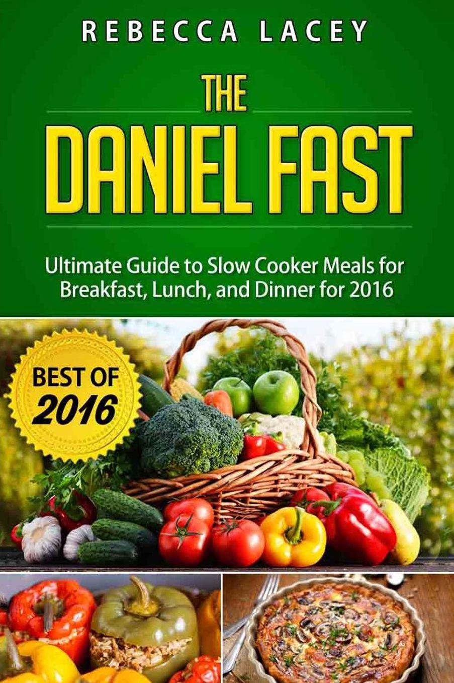 Daniel Fast: The Ultimate Guide to Slow Cooker Meals for Breakfast, Lunch, and Dinner