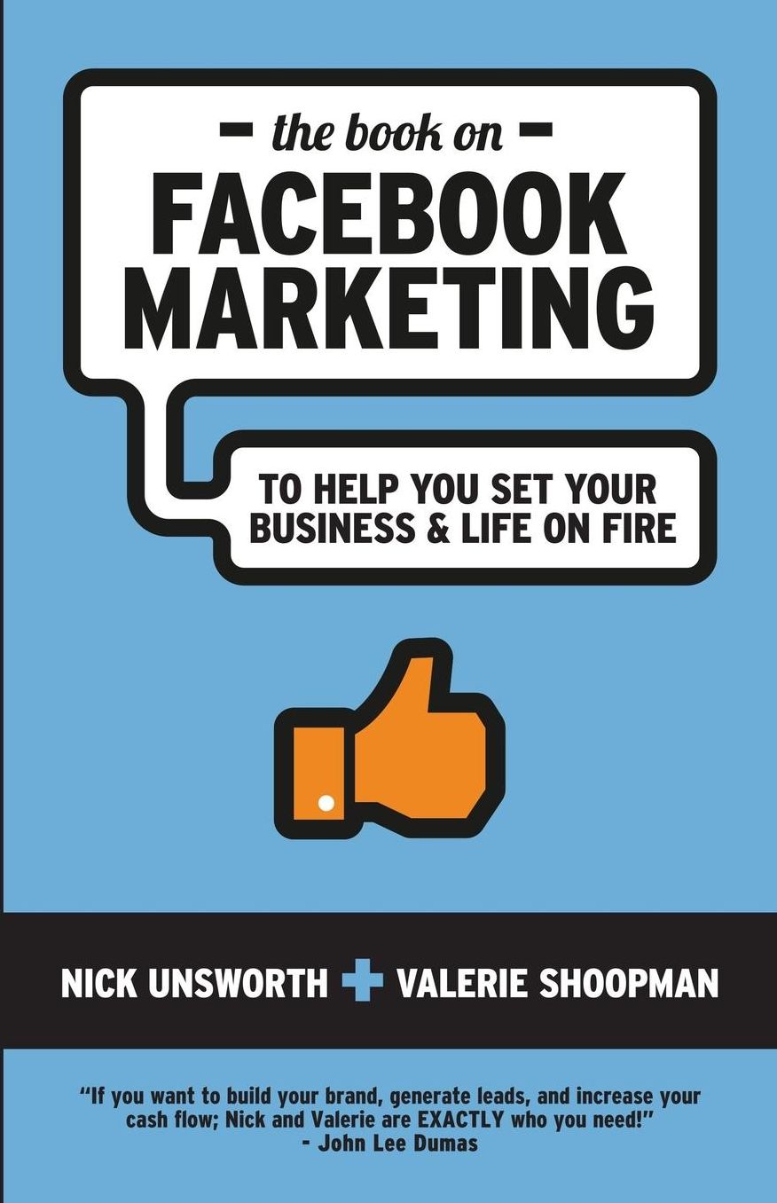 The Book on Facebook Marketing: To Help You Set Your Business & Life On Fire