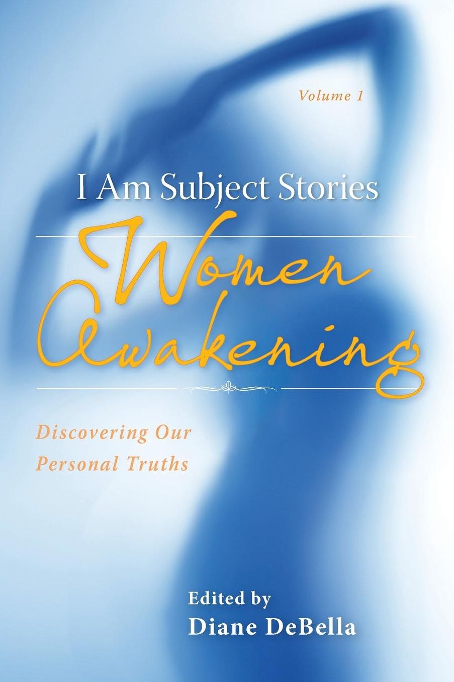 I Am Subject Stories: Women Awakening: Discovering Our Personal Truths