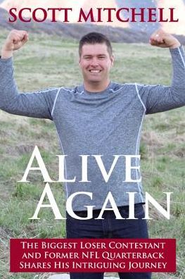 Alive Again: The Biggest Loser Contestant and Former NFL Quarterback Shares His Intriguing Journey