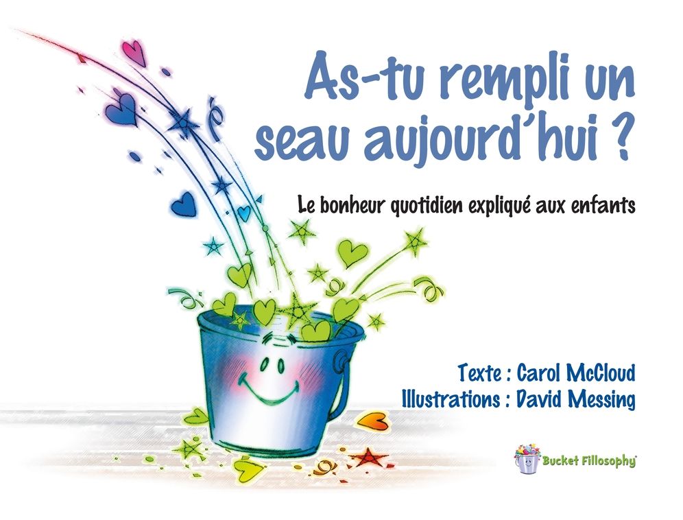 As-tu rempli un seau aujourd'hui ?: Le bonheur quotidien explique aux enfants