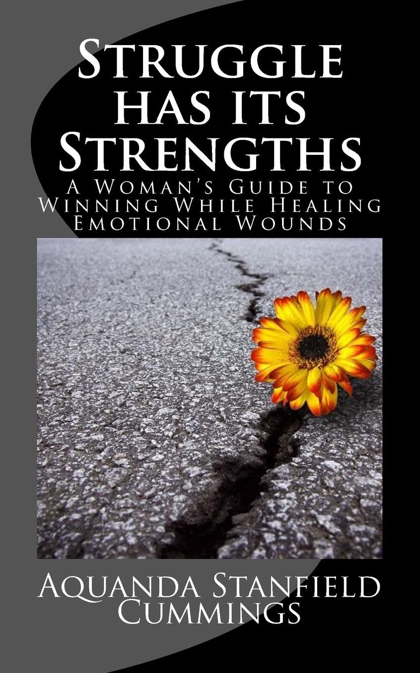 Struggle Has Its Strengths: A Woman's Guide to Winning While Healing Emotional Wounds