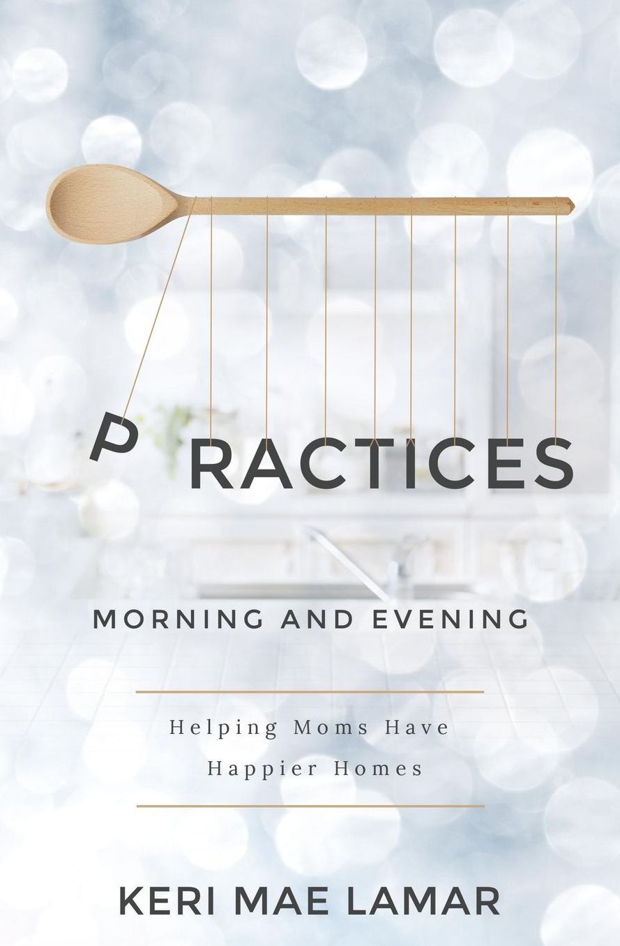 Practices: Morning and Evening -- Helping Moms Have Happier Homes