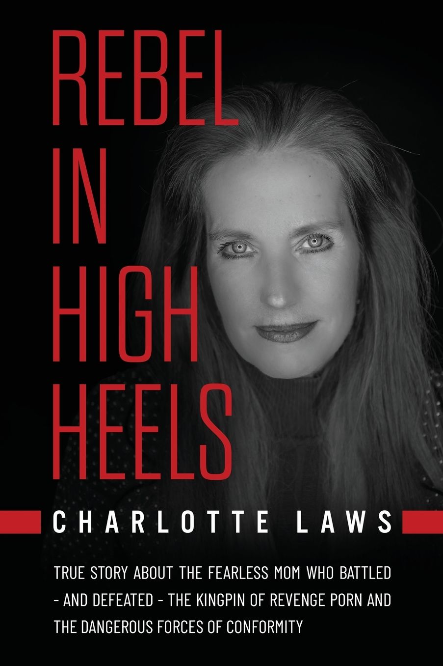 Rebel in High Heels: True story about the fearless mom who battled-and defeated-the kingpin of revenge porn and the dangerous forces of conformity