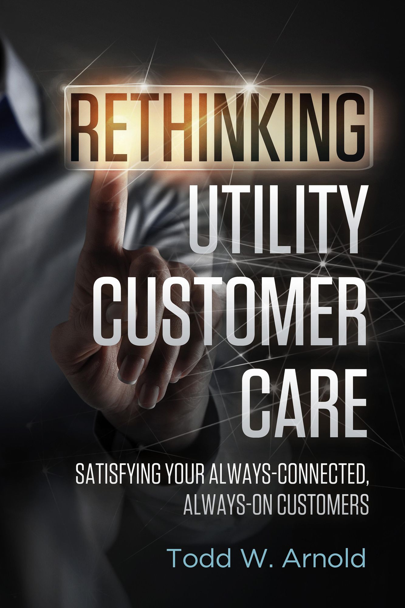 Rethinking Utility Customer Care: Satisfying Your Always-Connected, Always-On Customers