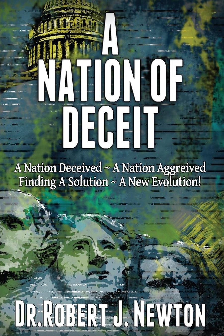 A Nation of Deceit: A Nation Deceived ~ A Nation Aggrieved Finding A Solution ~ A New Evolution!