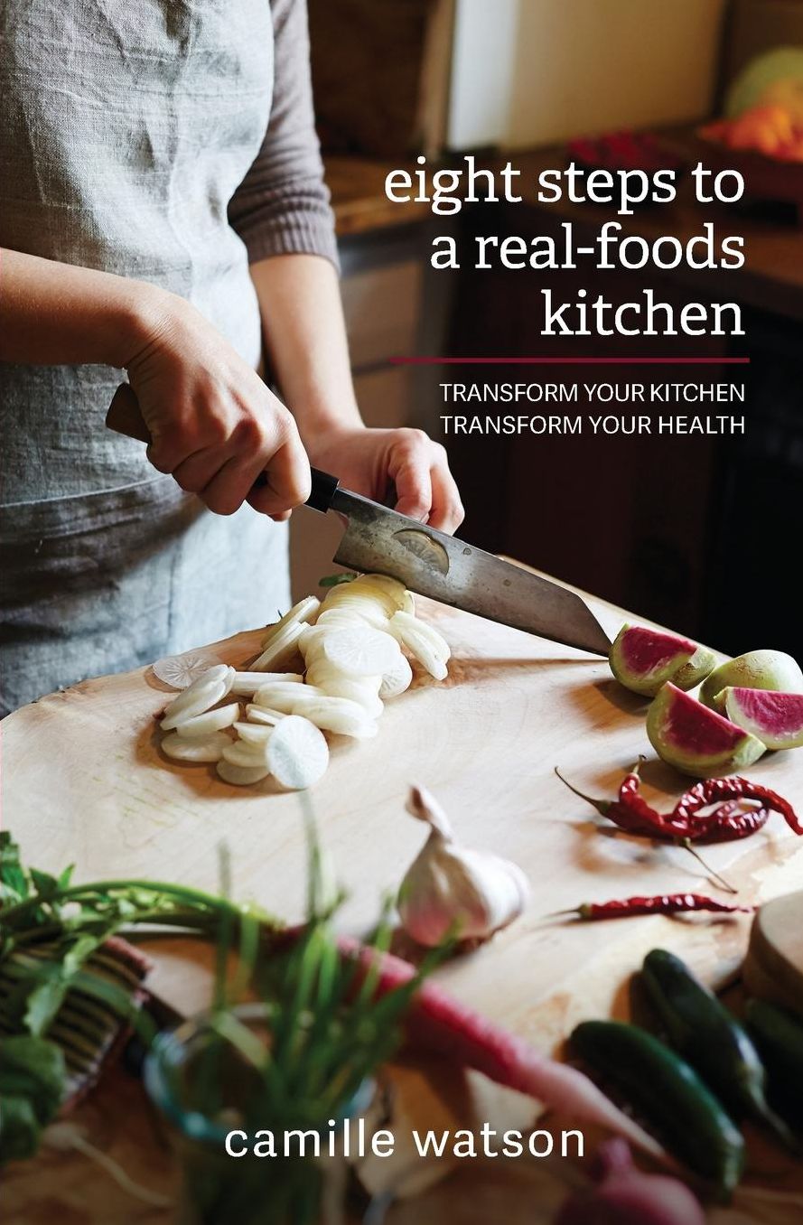 8 Steps to a Real-Foods Kitchen: Transform Your Kitchen, Transform Your Health