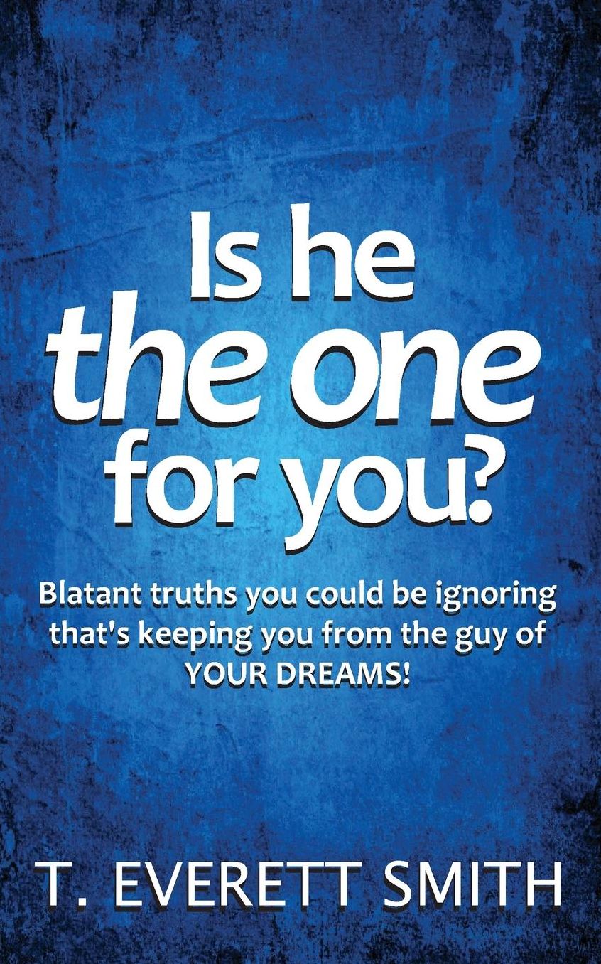 Is he the one for you?: Blatant truths you could be ignoring that's keeping you from the guy of YOUR DREAMS!