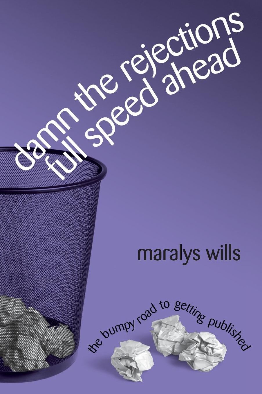 Damn the Rejections, Full Speed Ahead: The Bumpy Road to Getting Published