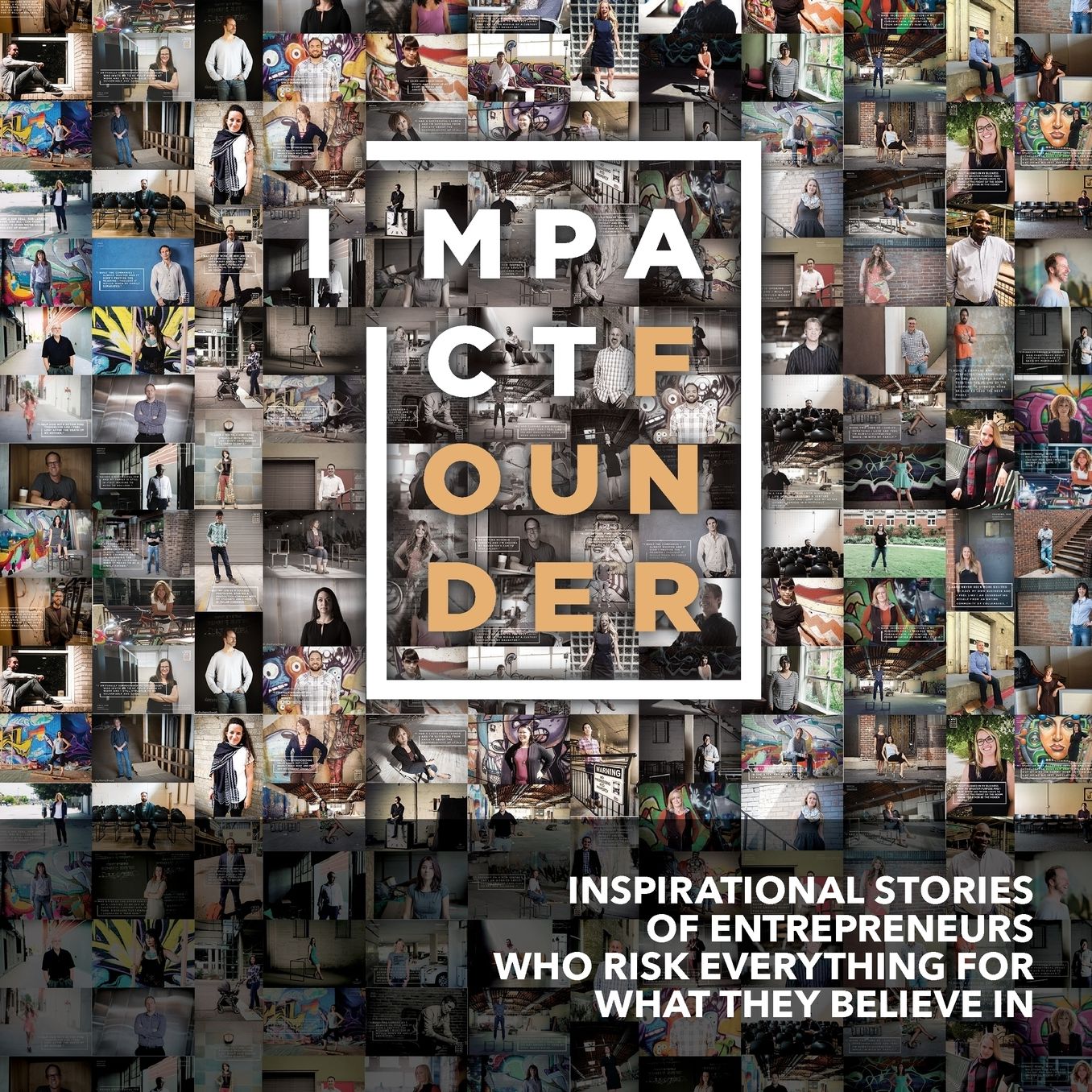 Impact Founder: Inspirational stories of entrepreneurs who risk everything for what they believe in
