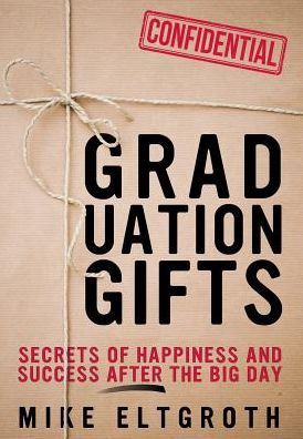 Graduation Gifts: Secrets Of Happiness And Success After The Big Day