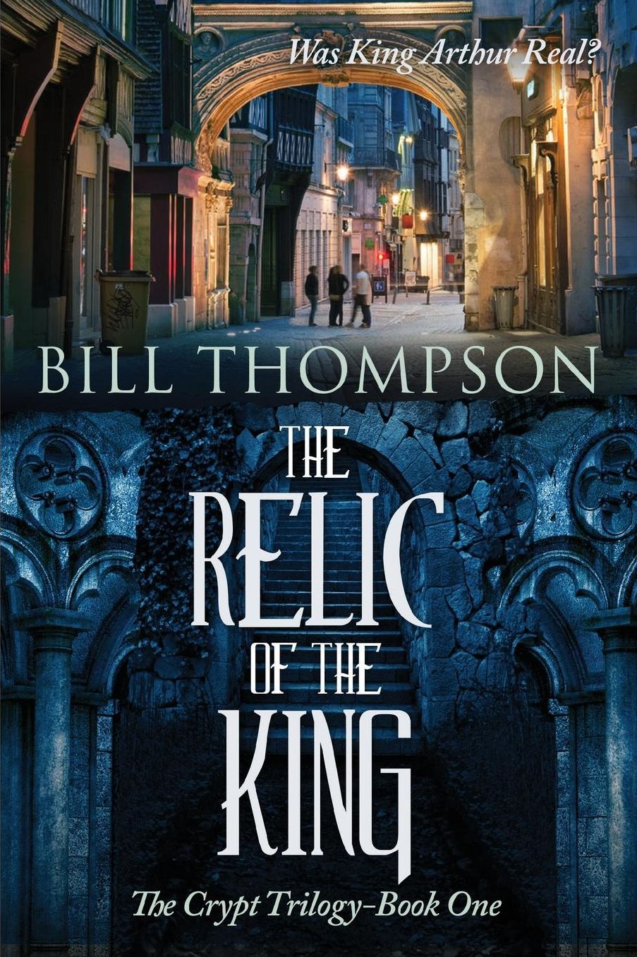 The Relic of the King: Was King Arthur Real?