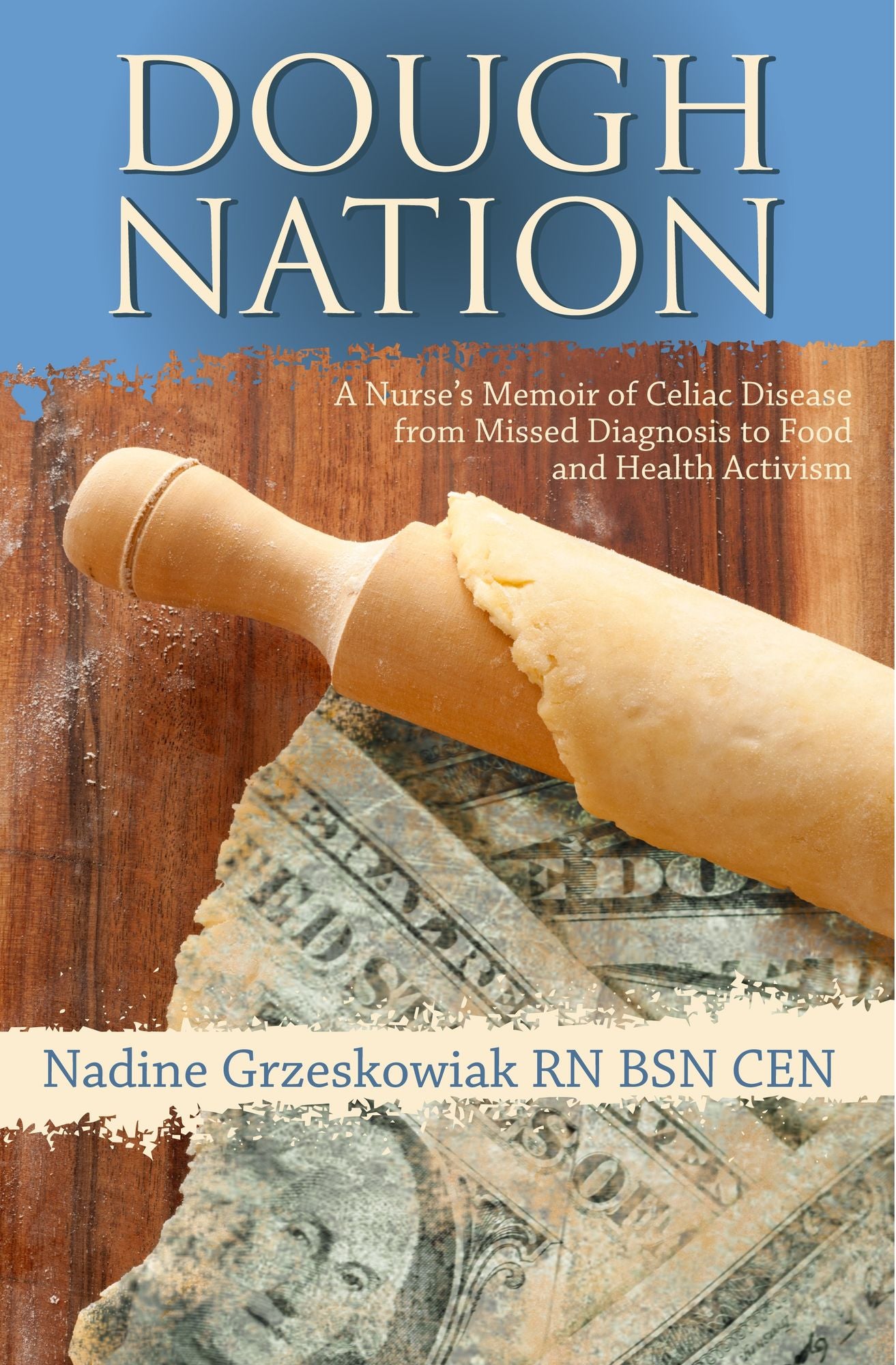 Dough Nation: A Nurse's Memoir Of Celiac Disease From Missed Diagnosis To Food And Health Activism