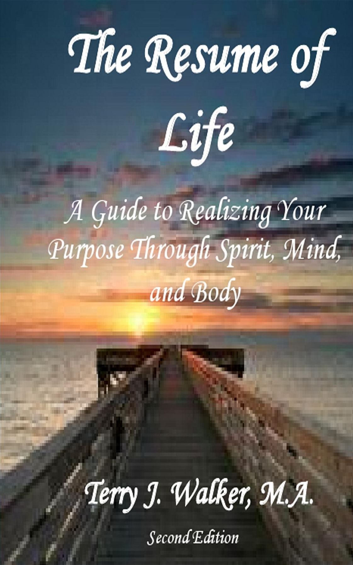 The Resume of Life, 2nd Edition: A Guide to Realizing Your Purpose Through Spirit, Mind, and Body