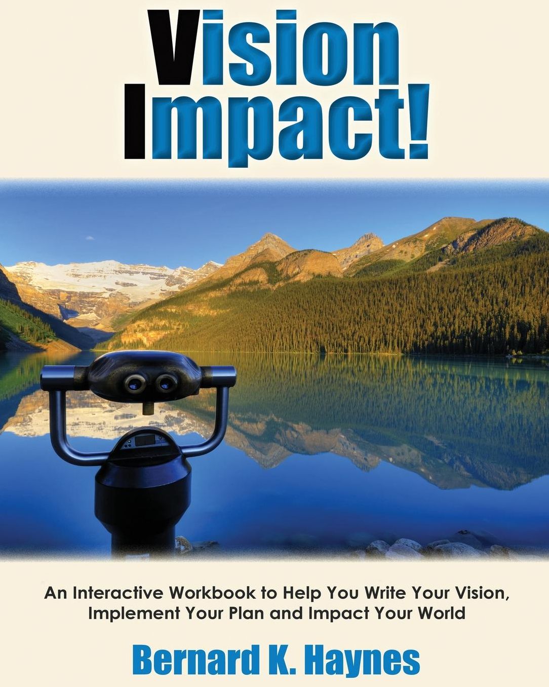 Vision Impact! Workbook: An Interactive Workbook to Help You Write Your Vision, Implement Your Plan and Impact Your World