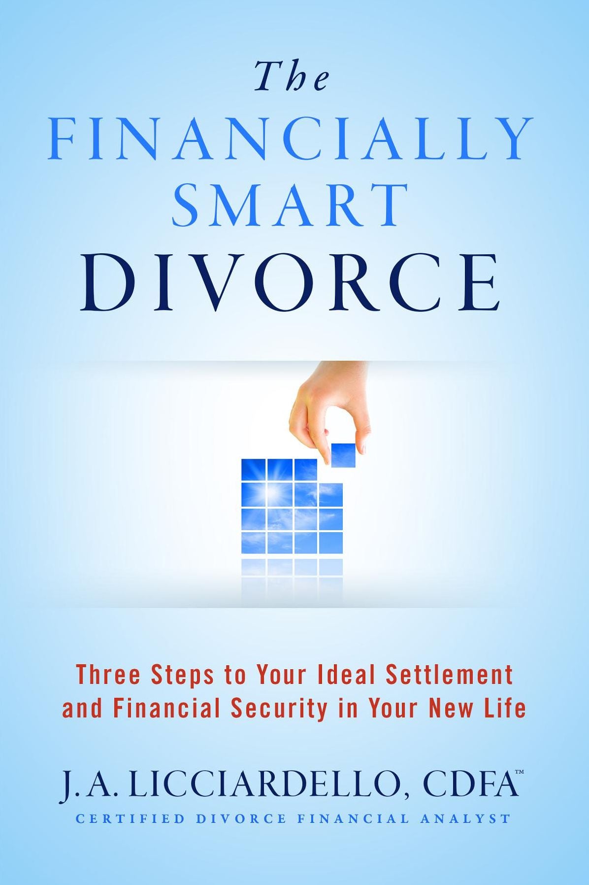 The Financially Smart Divorce: 3 Steps to Your Ideal Settlement and Financial Security in Your New Life