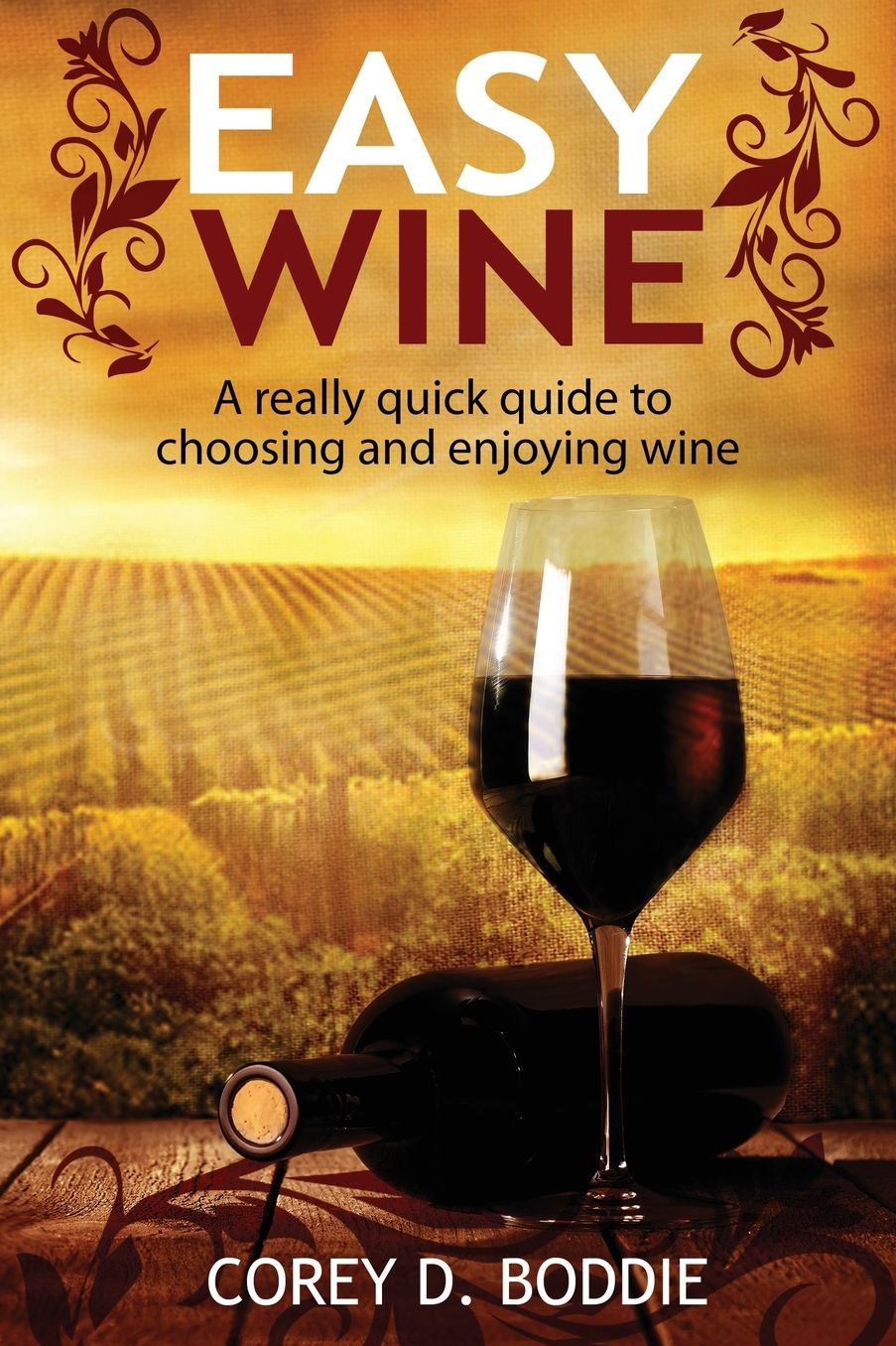 EASY WINE: A Really Quick Guide to Choosing and Enjoying Wine