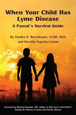 When Your Child Has Lyme Disease: A Parent's Survival Guide