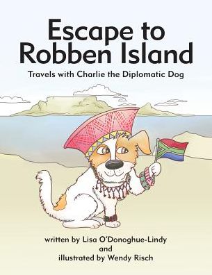 Escape to Robben Island: Travels with Charlie the Diplomatic Dog