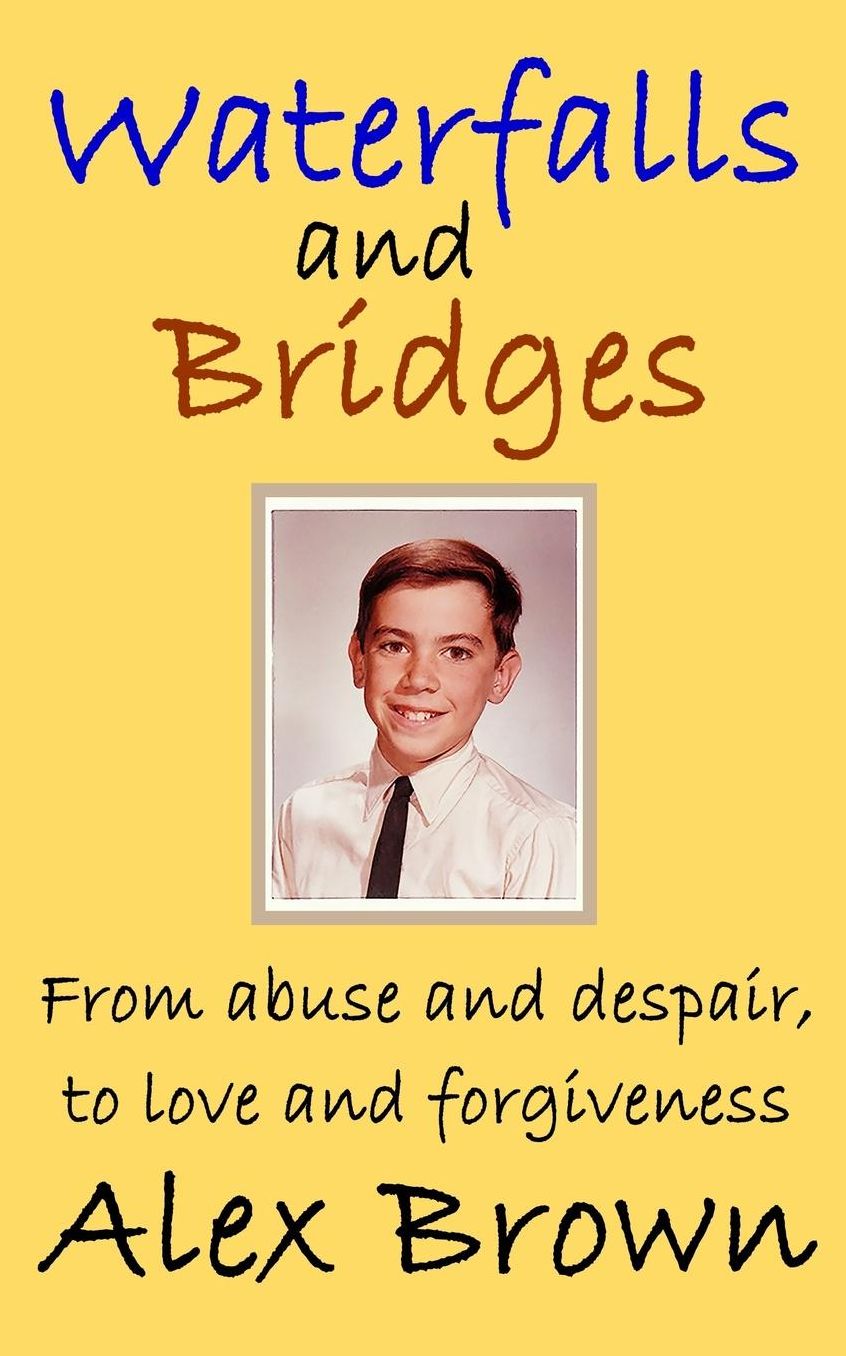 Waterfalls and Bridges: From abuse and despair, to love and forgiveness