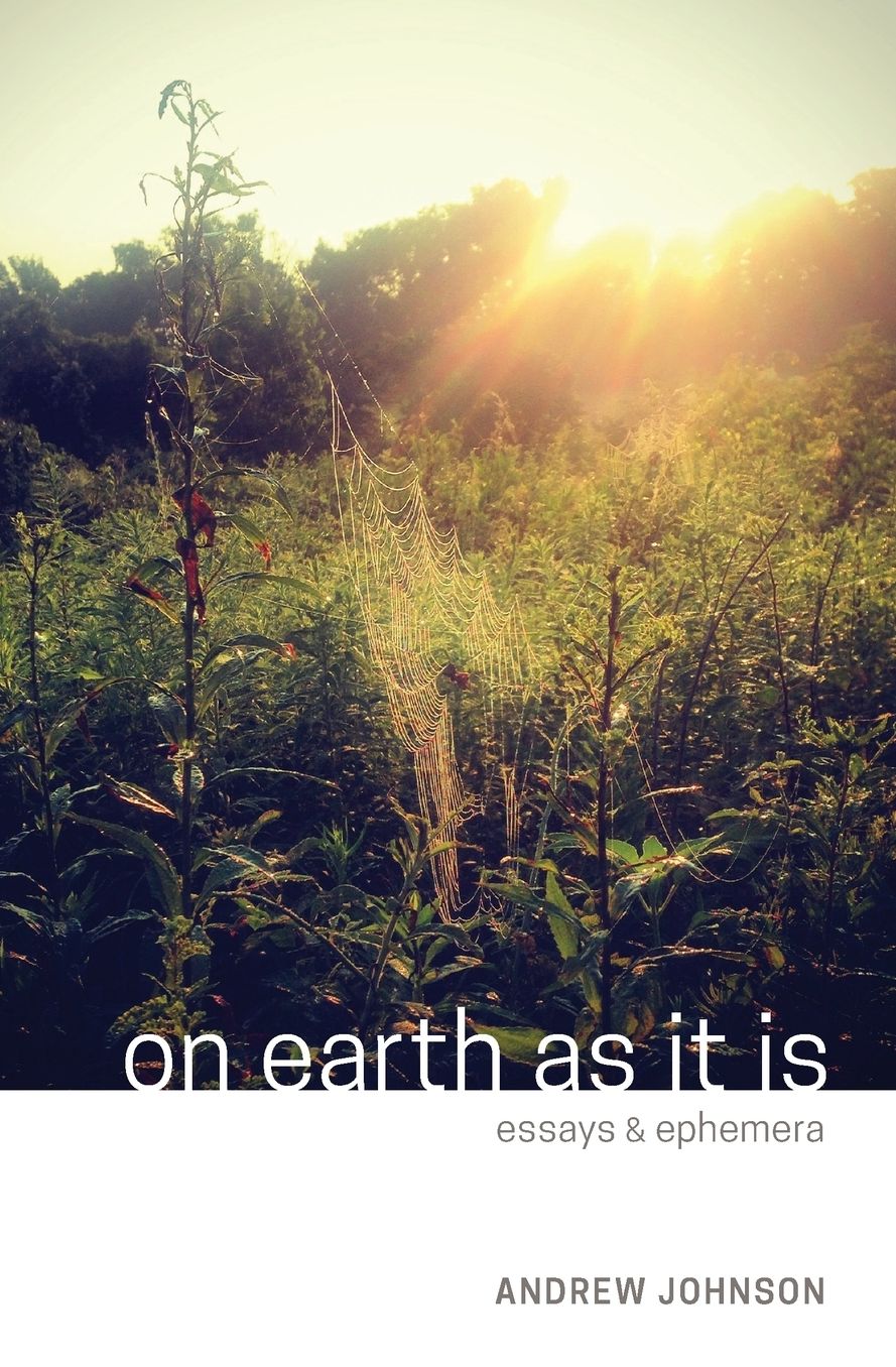 On Earth As It Is: Essays & Ephemera