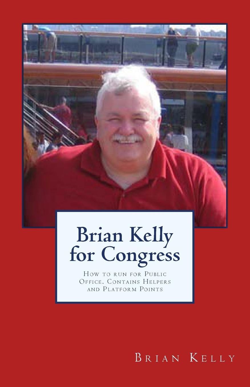 Brian Kelly for Congress: How to run for Public Office. Contains Helpers and Platform Points