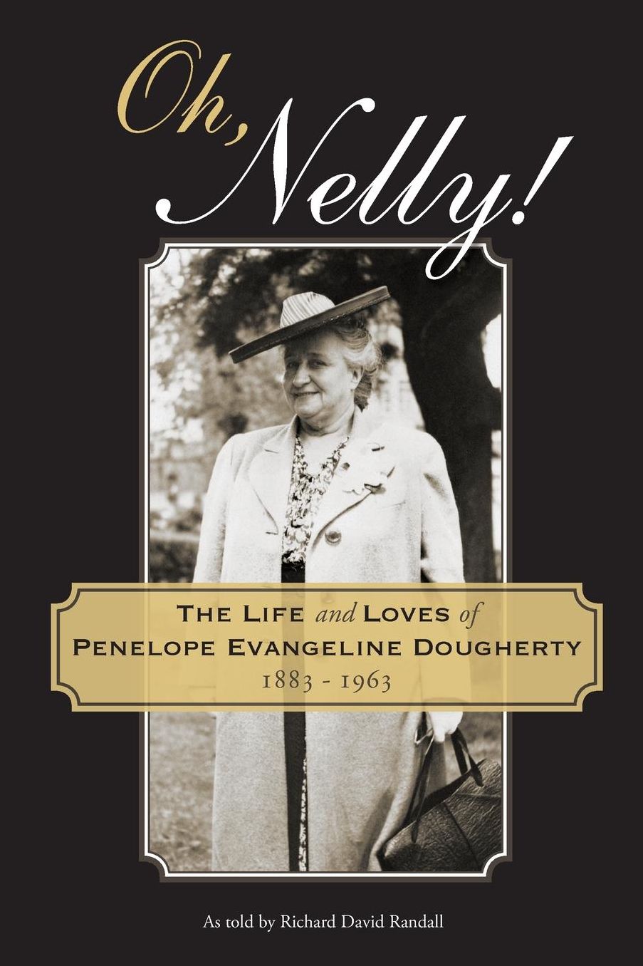 Oh, Nelly!: The Life and Loves of Penelope Evangeline Dougherty 1883-1963