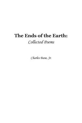 Ends of the Earth: Collected Poems of Charles Bane, Jr.