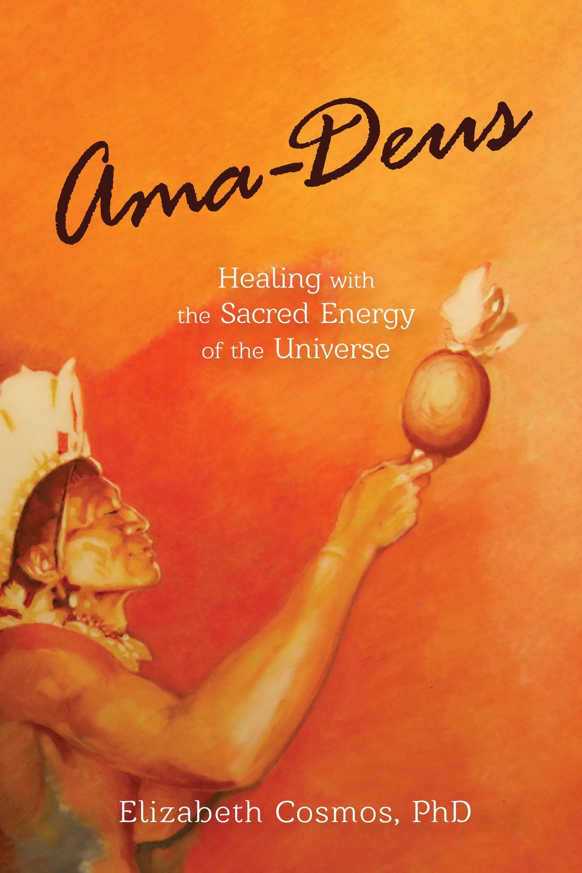 Ama-Deus: Healing with the Sacred Energy of the Universe