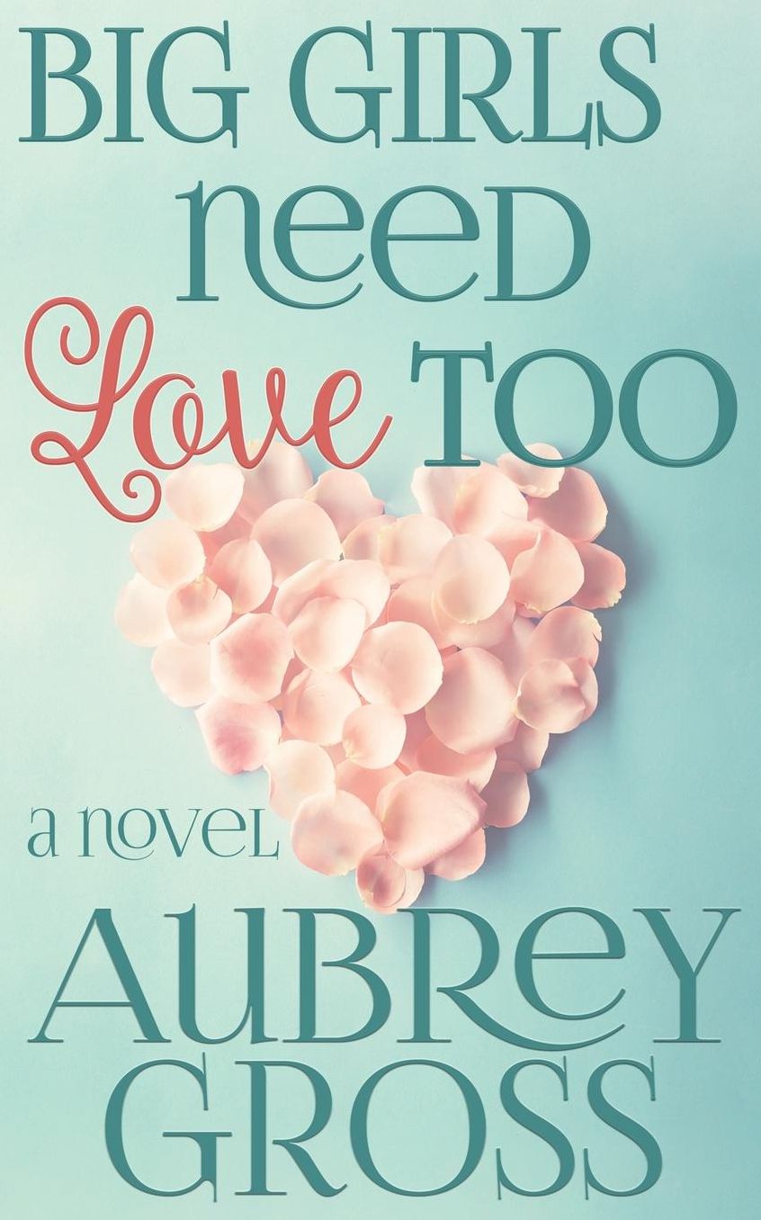 Big Girls Need Love Too: A Novel