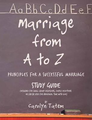 Marriage From A to Z: (Principles For A Successful Marriage) Study Guide