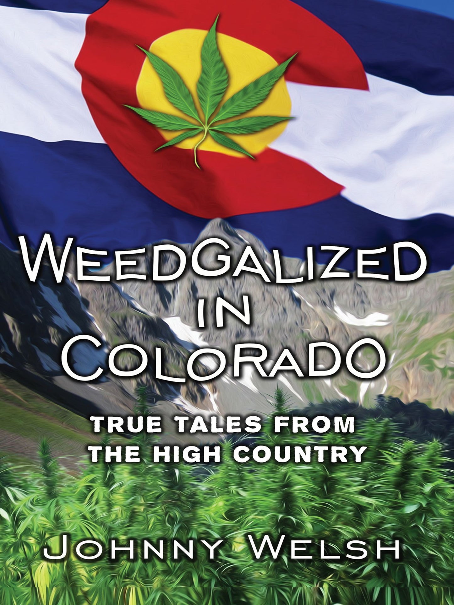 Weedgalized in Colorado: True Tales From the High Country