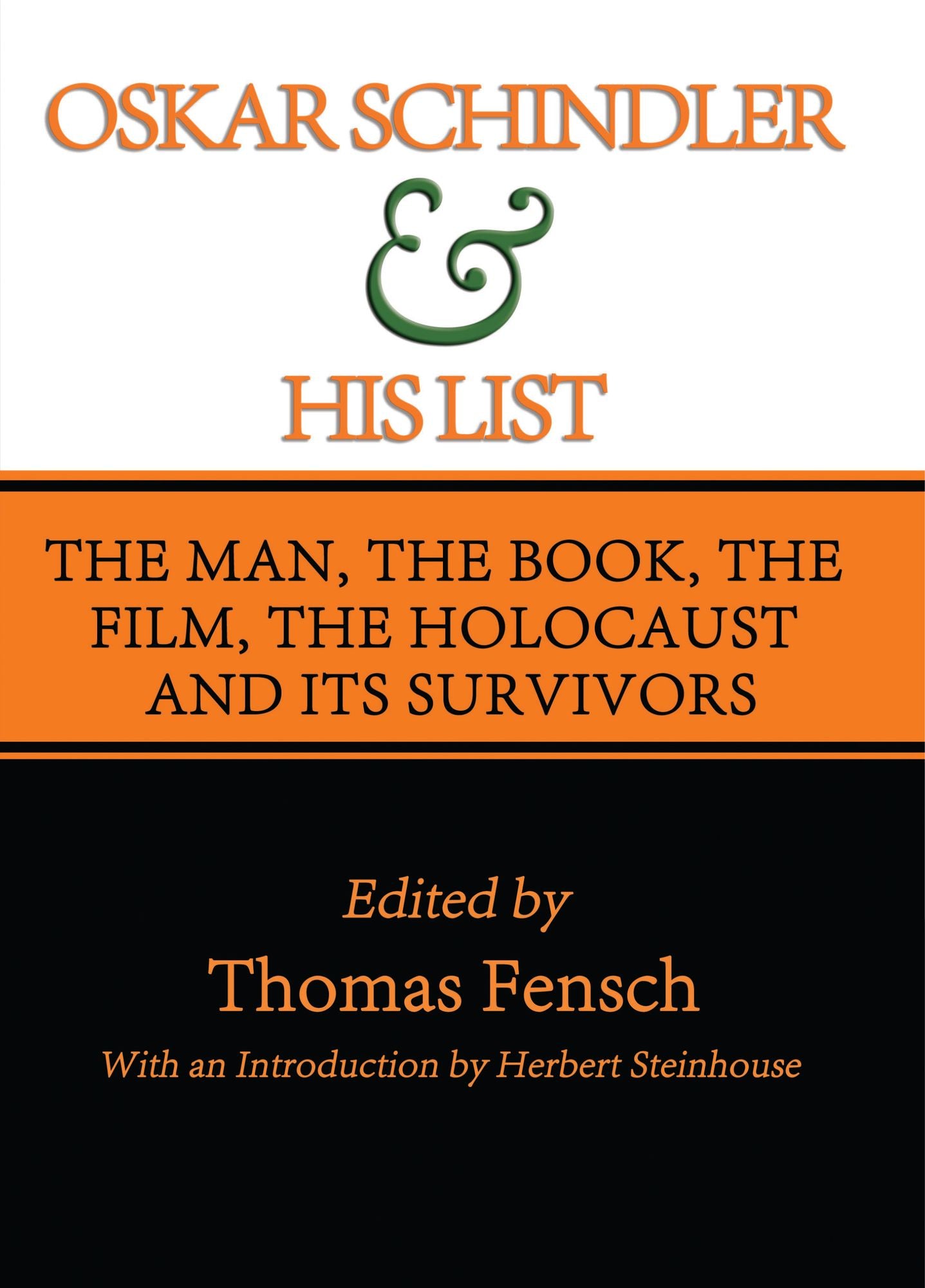 Oskar Schindler and His List: The Man, The Book, The Film, The Holocaust and Its Survivors