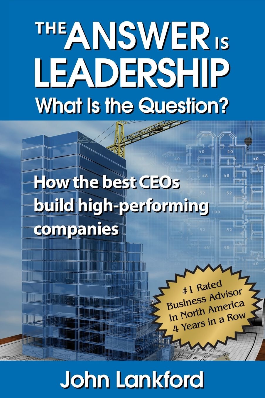 The Answer is Leadership What is the Question: How the best CEOs build high-performing companies