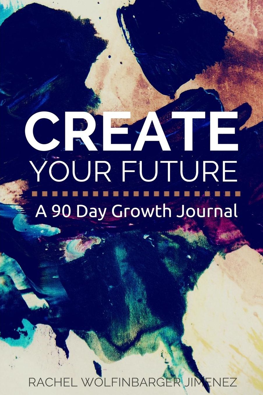 Create Your Future: A 90 Day Growth Journal