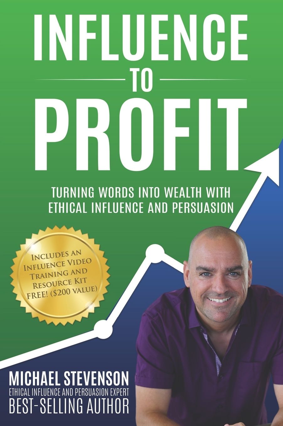 Influence to Profit: Turning Words Into Wealth With Ethical Influence And Persuasion