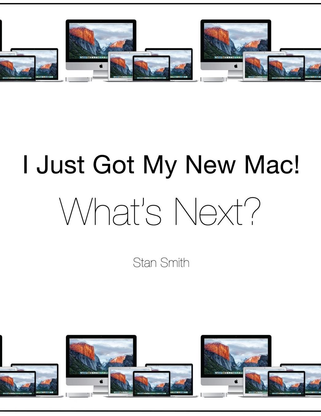 I Just Got My New Mac! What's Next?: (Black & White Print Edition)