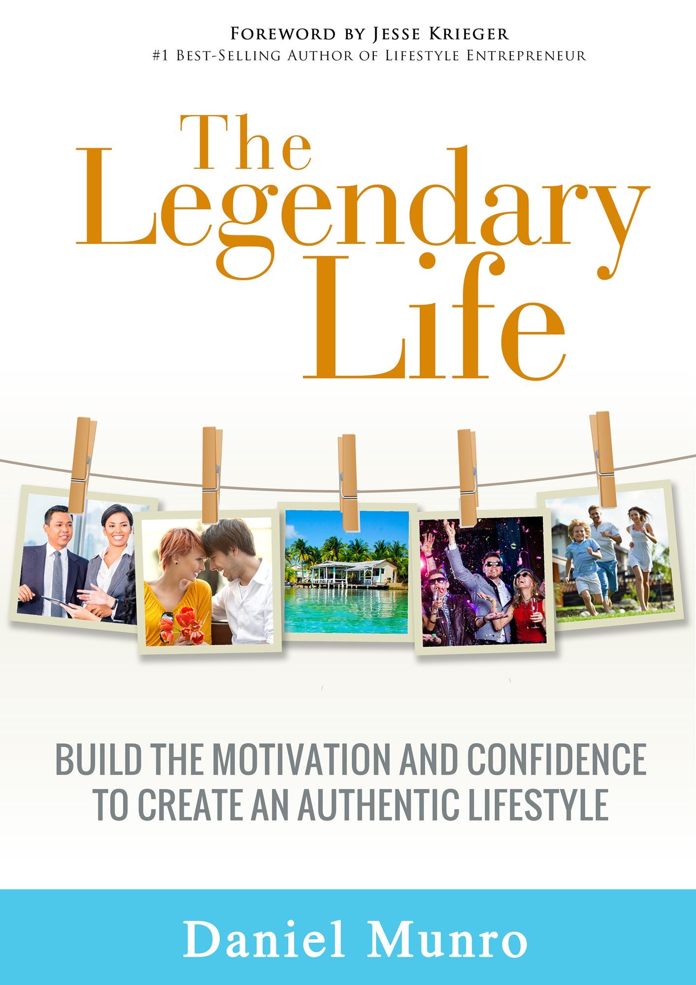 The Legendary Life: Build the Motivation and Confidence to Create an Authentic Lifestyle