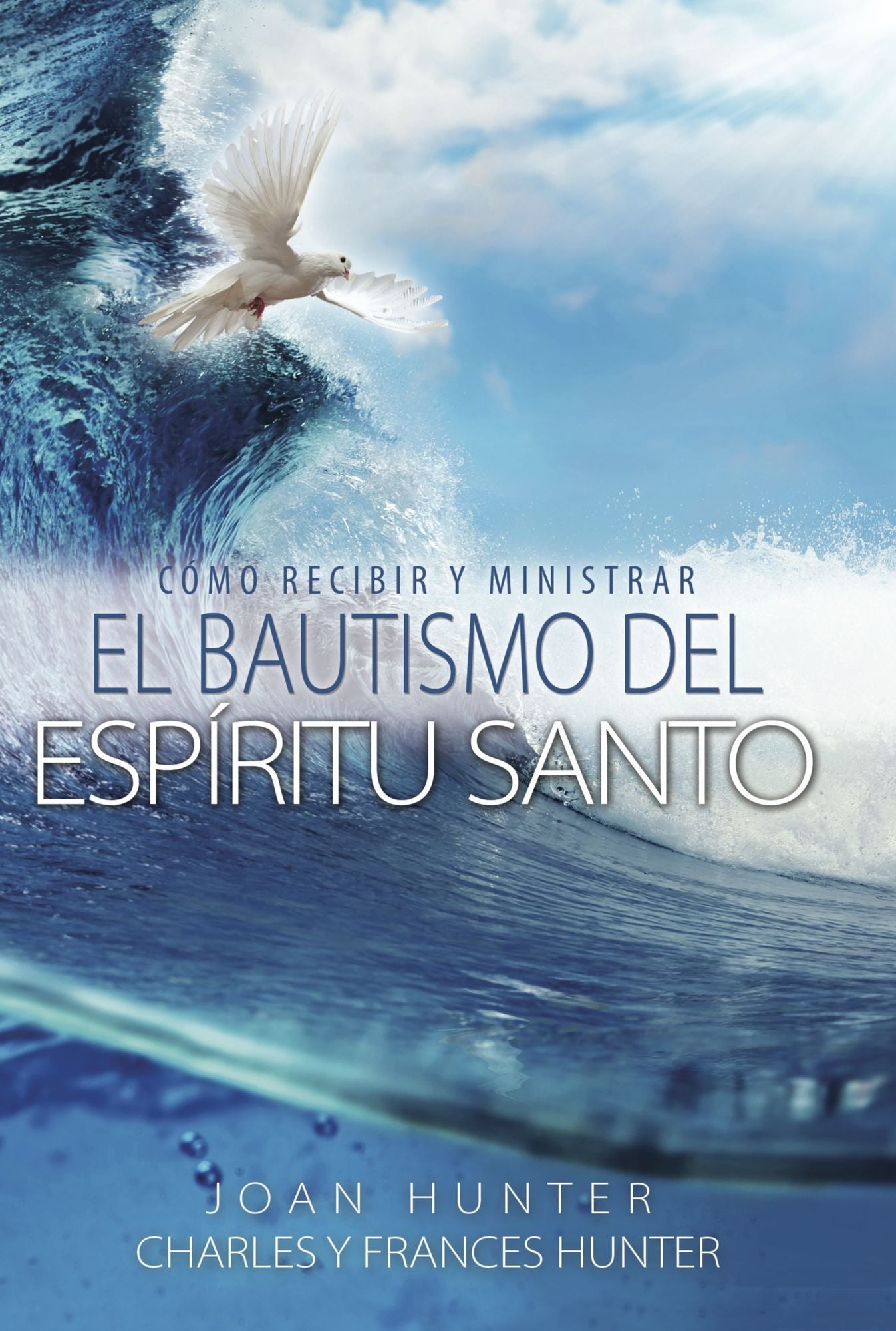 Cómo Ministrar Y Recibir El Bautismo Del Espíritu Santo