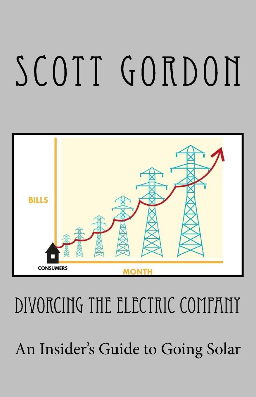 Divorcing The Electric Company: The Savvy Buyer's Guide to Solar Electricity