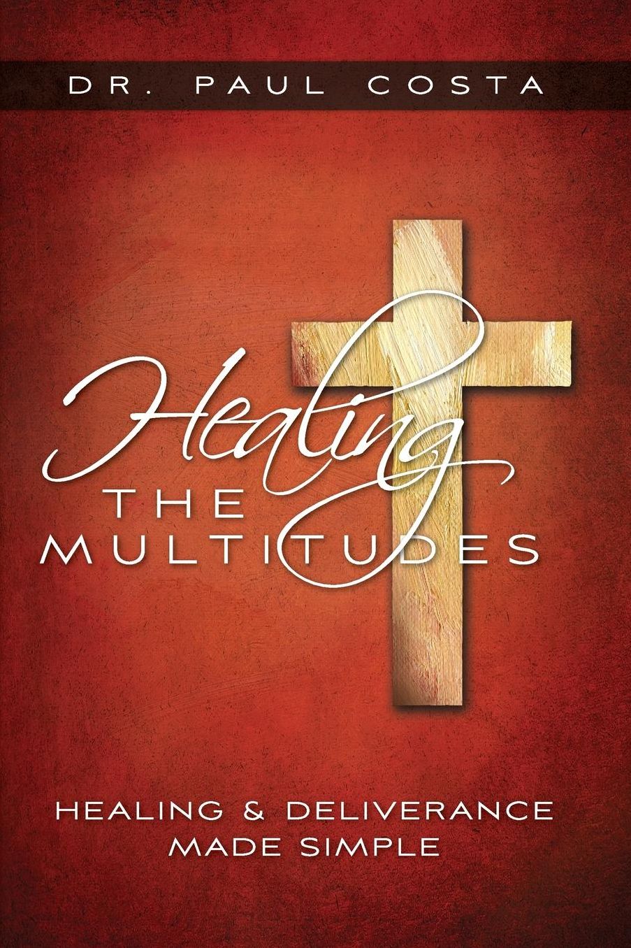 Healing the Multitudes: Healing & Deliverance Made Simple
