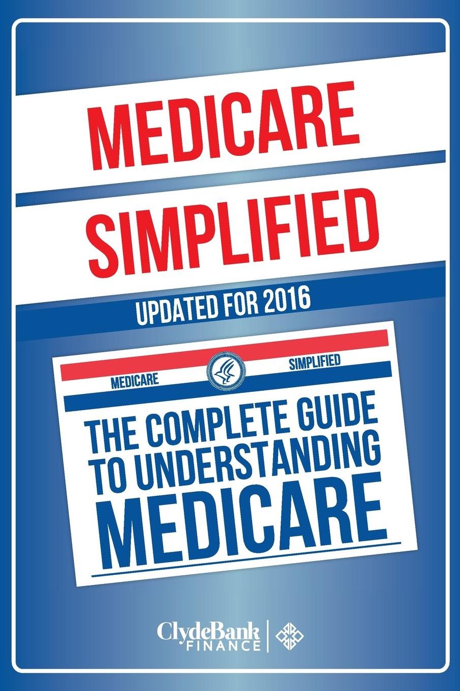 Medicare: Simplified - The Complete Guide To Understanding Medicare