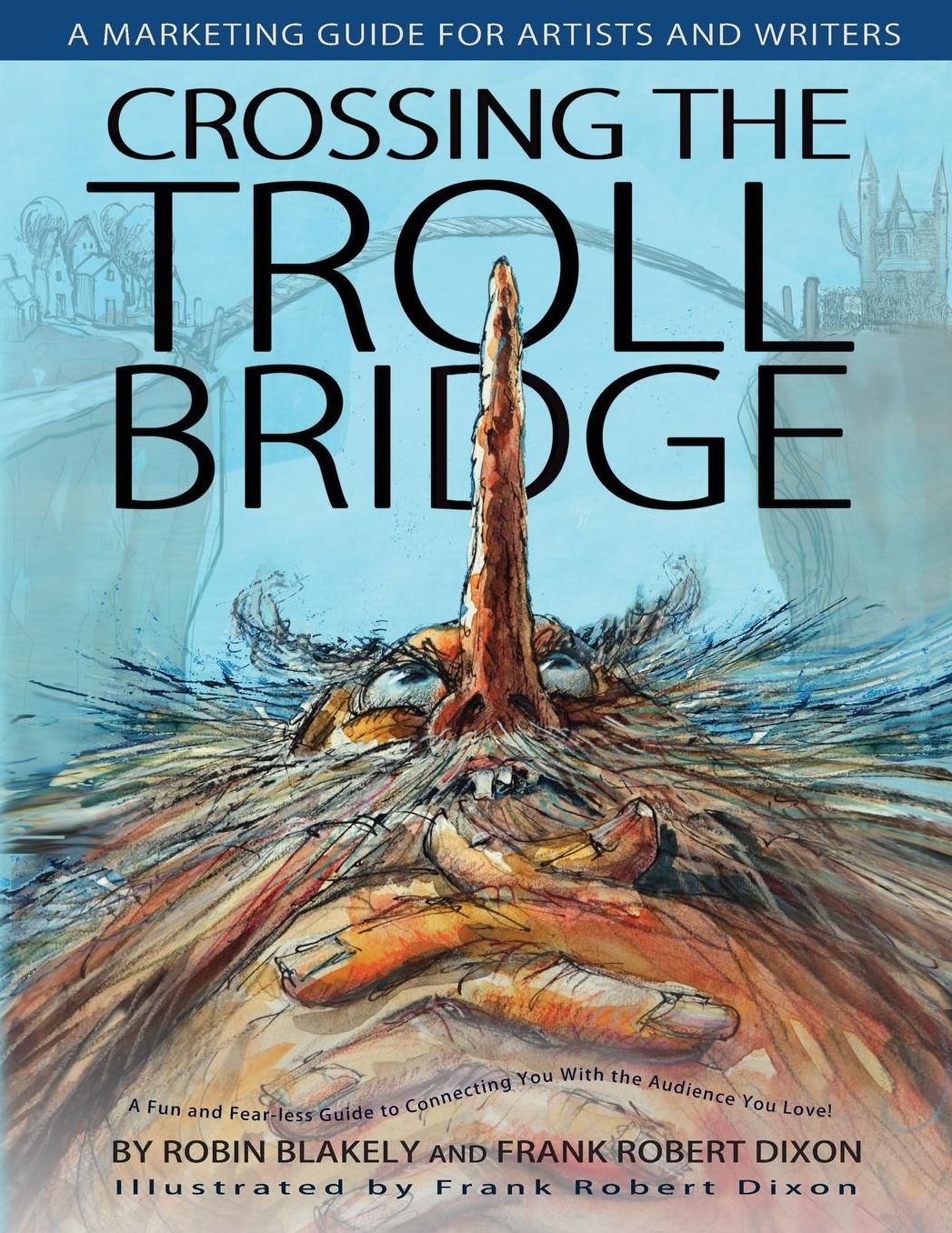 Crossing The Troll Bridge: A Marketing Guide for Artists and Writers