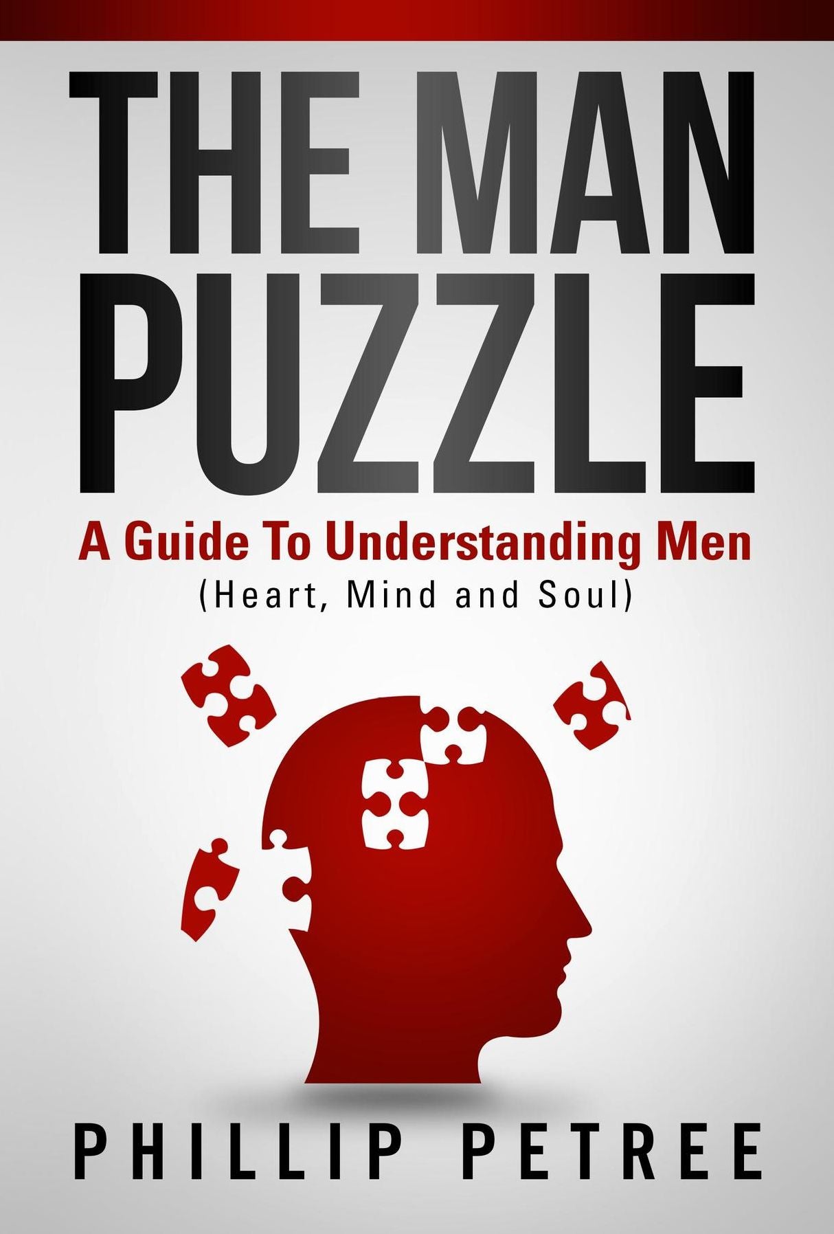 The Man Puzzle: A Guide To Understanding Men (Heart, Mind and Soul)