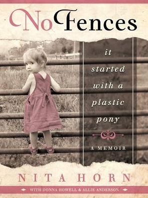 No Fences: It Started with a Plastic Pony... A Memoir